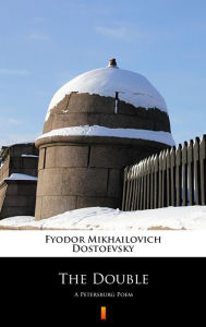 Title: The Double: A Petersburg Poem, Author: Fyodor Mikhailovich Dostoevsky