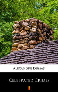 Title: Celebrated Crimes, Author: Alexandre Dumas