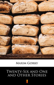 Title: Twenty-Six and One and Other Stories, Author: Maxim Gorky