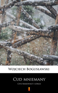 Title: Cud mniemany: Czyli Krakowiacy i górale, Author: Wojciech Boguslawski