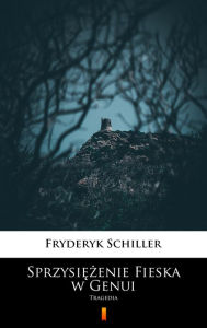 Title: Sprzysiezenie Fieska w Genui: Tragedia, Author: Fryderyk Schiller