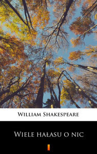 Title: Wiele halasu o nic, Author: William Shakespeare