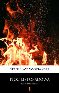 Title: Noc listopadowa: Sceny dramatyczne, Author: Stanislaw Wyspianski