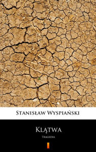 Title: Klatwa: Tragedia, Author: Stanislaw Wyspianski