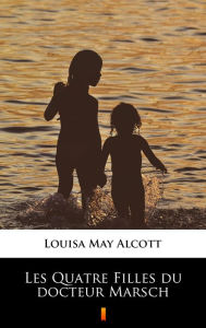 Title: Les Quatre Filles du docteur Marsch, Author: Louisa May Alcott