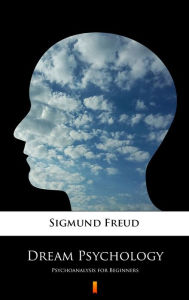 Title: Dream Psychology: Psychoanalysis for Beginners, Author: Sigmund Freud