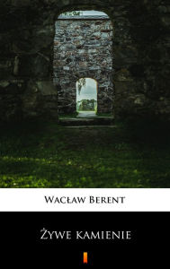 Title: Zywe kamienie, Author: Waclaw Berent