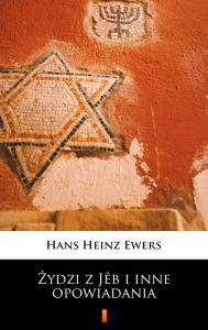 Title: Zydzi z Jêb i inne opowiadania, Author: Hans Heinz Ewers