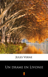 Title: Un drame en Livonie, Author: Jules Verne