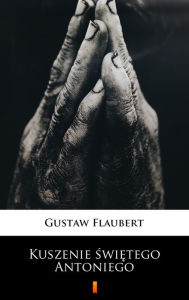 Title: Kuszenie swietego Antoniego, Author: Gustaw Flaubert