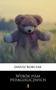 Title: Wybór pism pedagogicznych, Author: Janusz Korczak