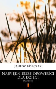 Title: Najpiekniejsze opowiesci dla dzieci: MultiBook, Author: Janusz Korczak