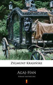 Title: Agaj-Han: Powiesc historyczna, Author: Zygmunt Krasinski