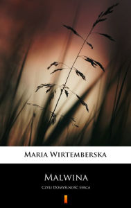 Title: Malwina: Czyli Domyslnosc serca, Author: Maria Wirtemberska