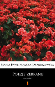 Title: Poezje zebrane: (1922-1937), Author: Maria Pawlikowska-Jasnorzewska