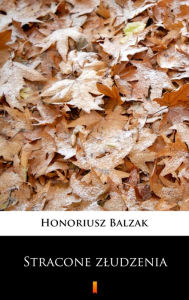 Title: Stracone zludzenia, Author: Honoriusz Balzak