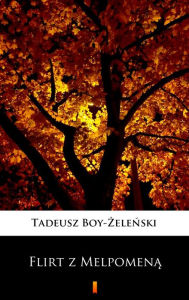 Title: Flirt zMelpomena, Author: Tadeusz Boy-Zelenski
