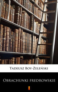 Title: Obrachunki fredrowskie, Author: Tadeusz Boy-Zelenski