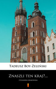 Title: Znaszli ten kraj?...: Cyganeria krakowska, Author: Tadeusz Boy-Zelenski