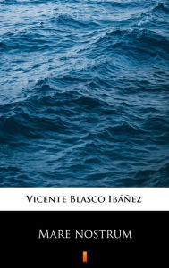 Title: Mare nostrum, Author: Vicente Blasco Ibáñez