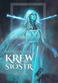 Title: Krew Sióstr. Lazur, Author: Krzysztof Bonk