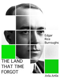 Title: The Land That Time Forgot, Author: Edgar Rice Burroughs