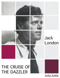 Title: The Cruise of the Dazzler, Author: Jack London