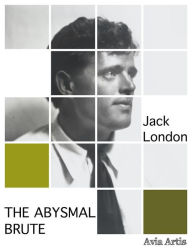 Title: The Abysmal Brute, Author: Jack London