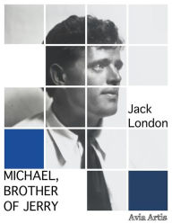 Title: Michael, Brother of Jerry, Author: Jack London