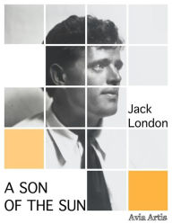 Title: A Son of the Sun, Author: Jack London