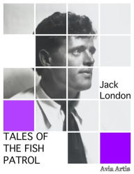 Title: Tales of the Fish Patrol, Author: Jack London