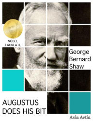 Title: Augustus Does His Bit, Author: George Bernard Shaw