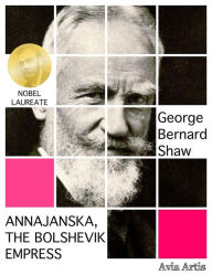 Title: Annajanska, the Bolshevik Empress, Author: George Bernard Shaw