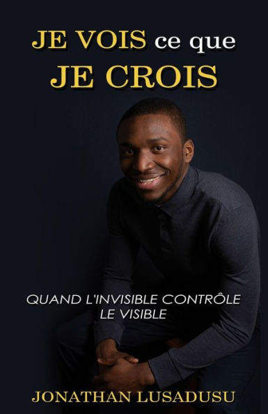 Je Vois Ce Que Je Crois: Quand l'invisible Contrôle Le Visible
