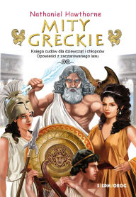 Title: Mity greckie, Ksiega cudów dla dziewczat i chlopców, Opowiesci z zaczarowanego lasu, Author: Nathaniel Hawthorne