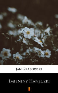 Title: Imieniny Haneczki, Author: Jan Grabowski