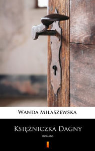 Title: Ksiezniczka Dagny: Romans, Author: Wanda Milaszewska