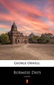 Title: Burmese Days: A Novel, Author: George Orwell