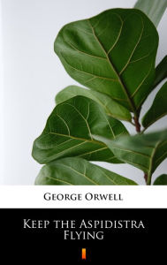 Title: Keep the Aspidistra Flying, Author: George Orwell