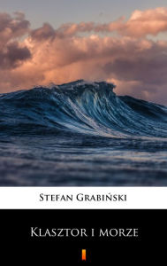 Title: Klasztor i morze, Author: Stefan Grabinski