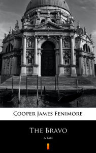 Title: The Bravo: A Tale, Author: James Fenimore Cooper