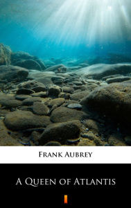 Title: A Queen of Atlantis, Author: Frank Aubrey