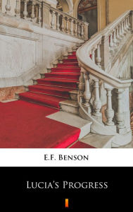 Title: Lucia's Progress, Author: E.F. Benson