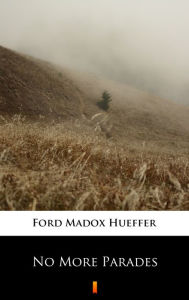 Title: No More Parades, Author: Ford Madox Hueffer