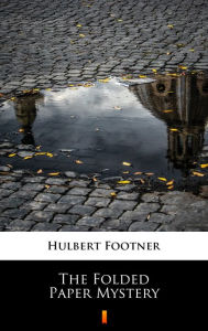 Title: The Folded Paper Mystery, Author: Hulbert Footner