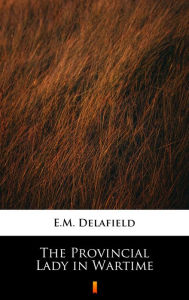 Title: The Provincial Lady in Wartime, Author: E.M. Delafield