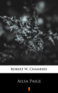 Title: Ailsa Paige, Author: Robert W. Chambers