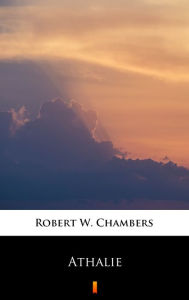 Title: Athalie, Author: Robert W. Chambers