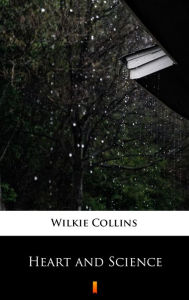 Title: Heart and Science, Author: Wilkie Collins