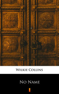 Title: No Name, Author: Wilkie Collins